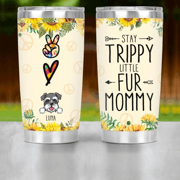 Personalized Dog Stay Trippy Little Fur Mommy Stainless Steel Tumbler Cup