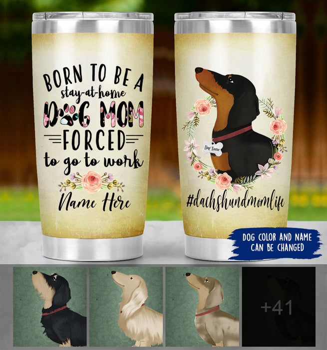 Personalized Dachshund Mom Life Tumbler - Born To Be A Stay At Home