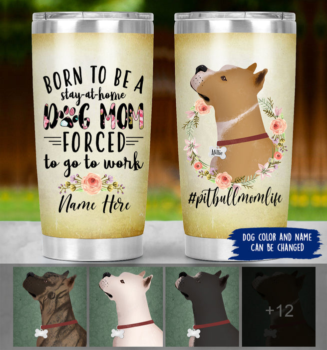 Personalized Pitbull Mom Life Tumbler - Born To Be A Stay At Home